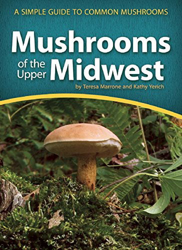 Mushrooms of the Upper Midwest: A Simple Guide to Common Mushrooms - Teresa Marrone - Books - Adventure Publications, Incorporated - 9781591934172 - March 13, 2014