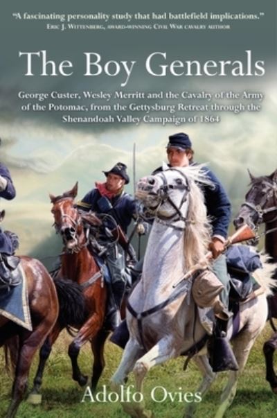 Cover for Adolfo Ovies · The Boy Generals: George Custer, Wesley Merritt and the Cavalry of the Army of the Potomac, from the Gettysburg Retreat through the Shenandoah Valley Campaign of 1864 (Hardcover Book) (2024)