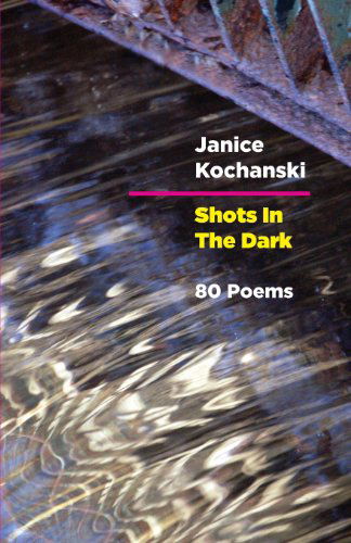 Cover for Janice Kochanski · Shots in the Dark: Eighty Poems (Paperback Book) (2013)