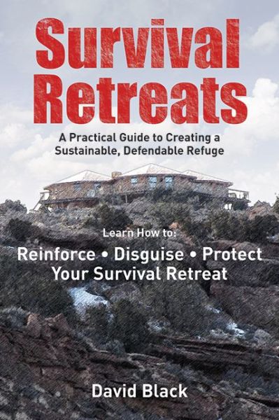 Cover for David Black · Survival Retreats: A Prepper's Guide to Creating a Sustainable, Defendable Refuge (Paperback Book) (2011)