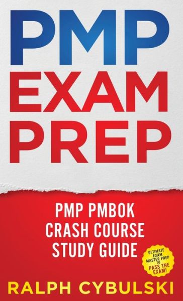 Cover for Ralph Cybulski · PMP Exam Prep - PMP PMBOK Crash Course Study Guide Ultimate Exam Master Prep To Pass The Exam! (Inbunden Bok) (2021)