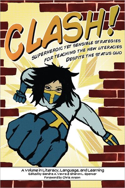 Cover for Sandra a Vavra · Clash!: Superheroic Yet Sensible Strategies for Teaching the New Literacies Despite the Status Quo (Paperback Book) (2011)