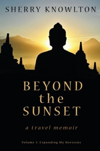 Cover for Sherry Knowlton · Beyond the Sunset, a Travel Memoir : Volume 2 (Book) (2022)