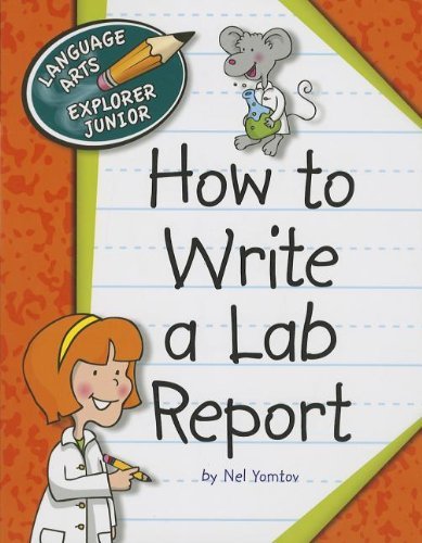 How to Write a Lab Report (Language Arts Explorer Junior) - Nel Yomtov - Books - Cherry Lake Publishing - 9781624313172 - August 1, 2013