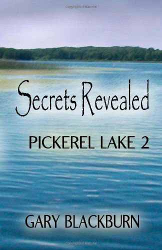 Pickerel Lake 2: Secrets Revealed (Pickerel Lake Trilogy) (Volume 2) - Gary Blackburn - Books - Martin Sisters Publishing - 9781625530172 - April 30, 2013