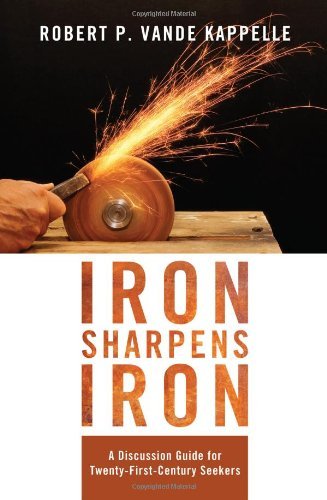 Cover for Robert P. Vande Kappelle · Iron Sharpens Iron: a Discussion Guide for Twenty-first-century Seekers (Paperback Book) (2013)