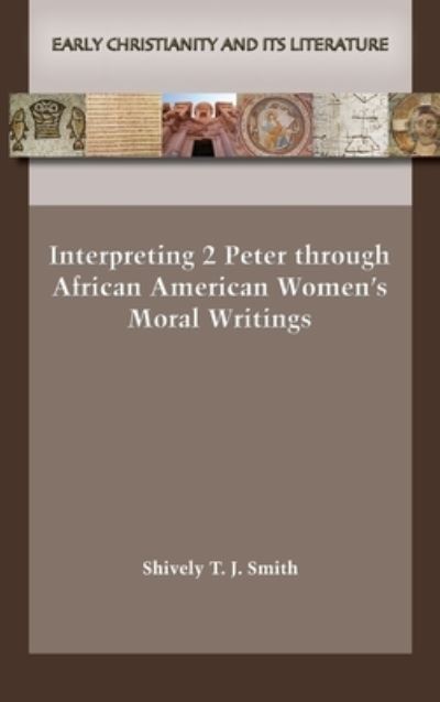 Cover for Shively T. J. Smith · Interpreting 2 Peter Through African American Women's Moral Writings (Book) (2023)