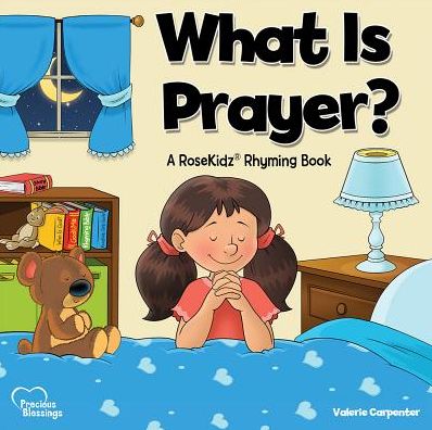 Cover for Valerie Carpenter · Kidz: What is Prayer?: A RoseKidz Rhyming Book (Hardcover Book) (2018)