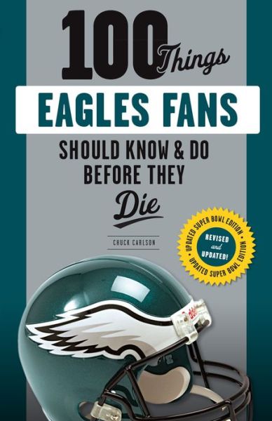 Cover for Chuck Carlson · 100 Things Eagles Fans Should Know &amp; Do Before They Die - 100 Things...Fans Should Know (Paperback Book) [Revised edition] (2018)