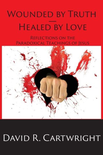 Cover for David R Cartwright · Wounded by Truth - Healed by Love (Pocketbok) (2014)