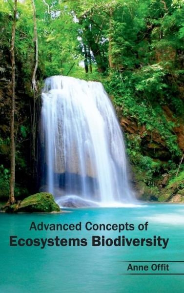 Advanced Concepts of Ecosystems Biodiversity - Anne Offit - Bücher - Callisto Reference - 9781632390172 - 18. März 2015
