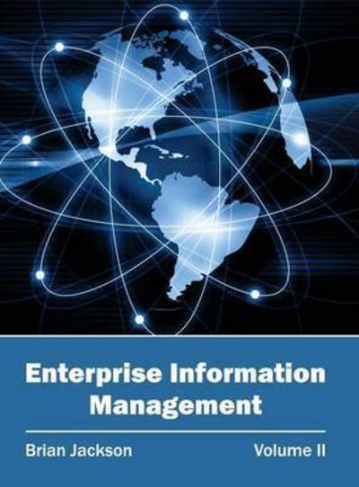 Enterprise Information Management: Volume II - Brian Jackson - Livres - Clanrye International - 9781632402172 - 4 mars 2015