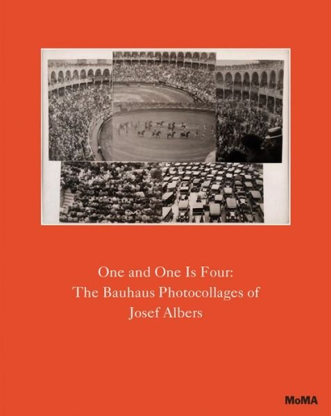 Cover for Sarah Hermanson Meister · One and One Is Four: The Bauhaus Photocollages of Josef Albers (Hardcover Book) (2016)