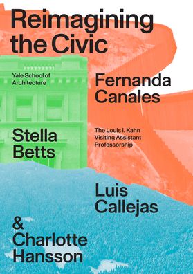 Reimagining the Civic - Louis I. Kahn Visiting Assistant Professorship - Fernanda Canales - Books - Actar Publishers - 9781638400172 - June 7, 2022