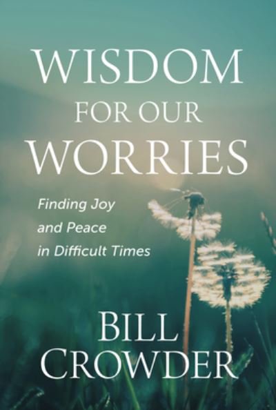 Cover for Bill Crowder · Wisdom for Our Worries (Book) (2023)