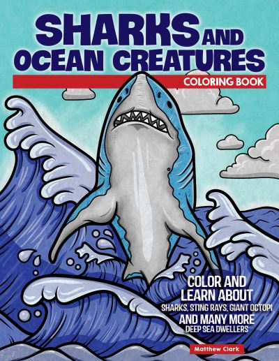 Cover for Matthew Clark · Sharks and Ocean Creatures Coloring Book: Color and Learn About Sharks, Sting Rays, Giant Octopi and Many More Deep Sea Dwellers (Paperback Book) (2022)