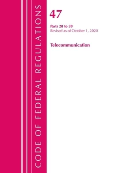 Cover for Office Of The Federal Register (U.S.) · Code of Federal Regulations, Title 47 Telecommunications 20-39, Revised as of October 1, 2020 - Code of Federal Regulations, Title 47 Telecommunications (Paperback Book) (2021)