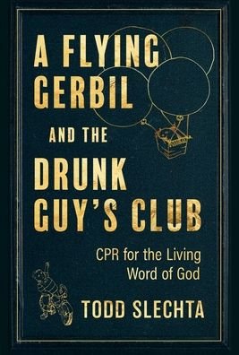 Cover for Todd Slechta · A Flying Gerbil and the Drunk Guy's Club (Hardcover Book) (2020)
