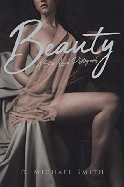 D Michael Smith · Beauty - A Star Laced Photograph (Paperback Book) (2018)