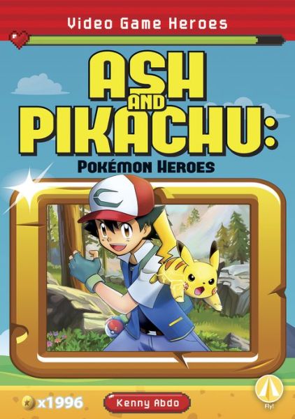 Video Game Heroes: Ash and Pikachu: Pokemon Heroes - Kenny Abdo - Books - North Star Editions - 9781644944172 - August 1, 2020