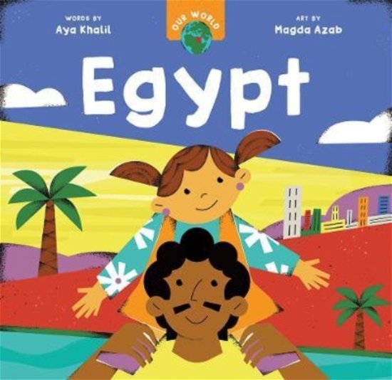 Cover for Aya Khalil · Our World: Egypt - Our World (Board book) (2022)