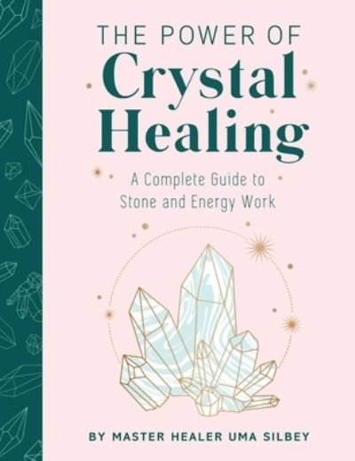 Cover for Uma Silbey · Crystal Healing: The Expert’s Guide to Stone and Crystal Energy Work (Inbunden Bok) (2021)