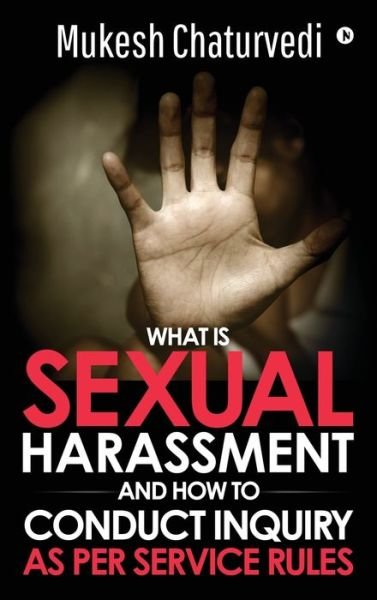 Cover for Mukesh Chaturvedi · What is Sexual Harassment, and how to conduct Inquiry as per service rules (Innbunden bok) (2019)