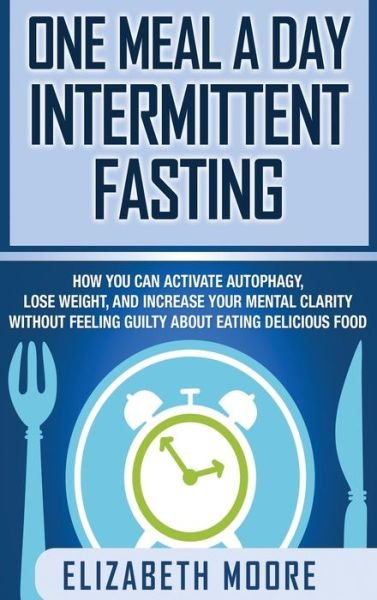 Cover for Elizabeth Moore · One Meal a Day Intermittent Fasting (Hardcover Book) (2019)
