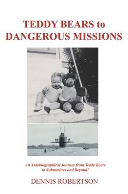 Teddy Bears to Dangerous Missions - Dennis Robertson - Kirjat - Fulton Books - 9781649527172 - keskiviikko 28. huhtikuuta 2021
