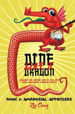 Cover for Ziyi Cheng · Dine Like a Dragon : Ambrosial Appetizers : Awaken the Master Chef in you with these Legendary Chinese Recipes (Taschenbuch) (2020)