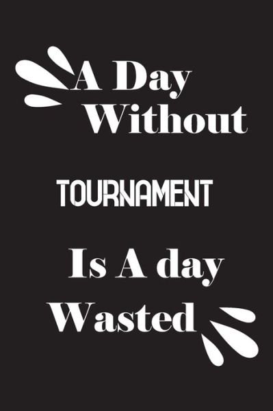 Cover for Notebook Quotes Notebook · A day without tournament is a day wasted (Paperback Book) (2020)