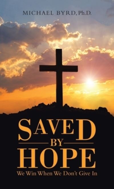 Cover for Michael Byrd · Saved by Hope (Hardcover Book) (2021)