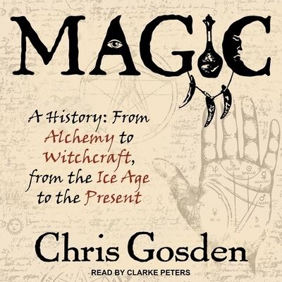 Cover for Chris Gosden · Magic Lib/E : A History : From Alchemy to Witchcraft, from the Ice Age to the Present (CD) (2020)