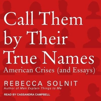 Cover for Rebecca Solnit · Call Them by Their True Names (CD) (2018)