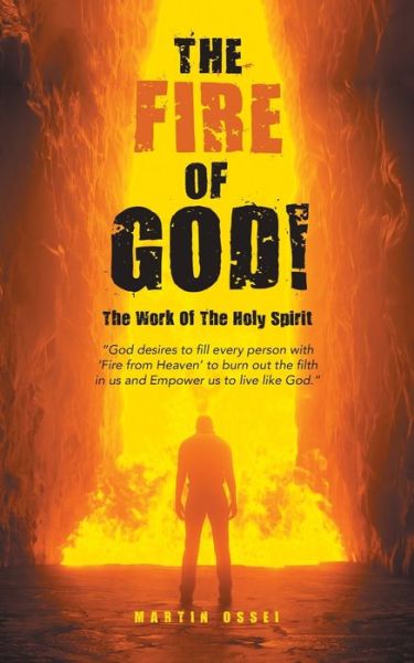 The Fire of God! - Martin Ossei - Kirjat - Authorhouse UK - 9781665594172 - keskiviikko 27. lokakuuta 2021