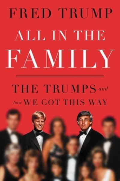 All in the Family: The Trumps and How We Got This Way - Fred C. Trump - Kirjat - Gallery Books - 9781668072172 - tiistai 30. heinäkuuta 2024