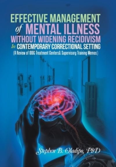 Cover for Stephen B. Oladipo · Effective Management of Mental Illness Without Widening Recidivism in Contemporary Correctional Setting : (a Review of Idoc Treatment Centers&amp; Supervisory Training Memos) (Book) (2022)