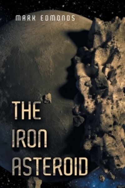 Iron Asteroid - Mark Edmonds - Livros - Xlibris Corporation LLC - 9781669880172 - 23 de janeiro de 2023