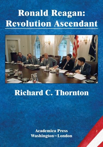 Cover for Richard C. Thornton · Ronald Reagan: Revolution Ascendant - St. James's Studies in World Affairs (Hardcover Book) (2021)