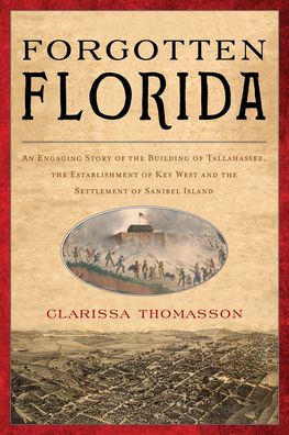 Cover for Clarissa Thomasson · Forgotten Florida: An Engaging Story of the Building of Tallahassee, the Establishment of Key West, and the Settlement of Sanibel Island (Paperback Book) (2022)
