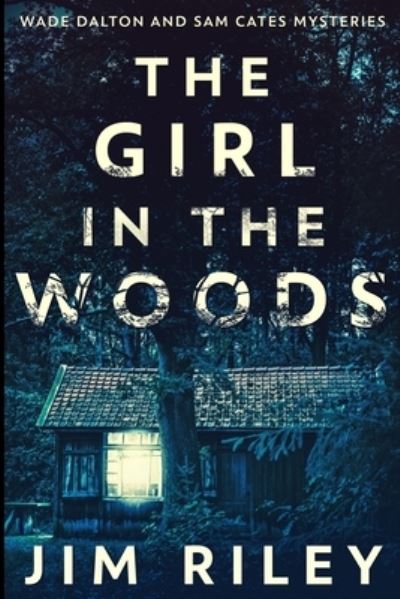 Cover for Jim Riley · The Girl In The Woods (Wade Dalton And Sam Cates Mysteries Book 1) (Paperback Book) (2021)