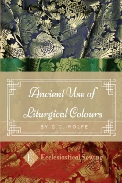 Cover for Cc Rolfe · The Ancient Use of Liturgical Colours (Paperback Bog) (2020)