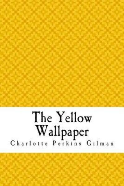 Cover for Charlotte Perkins Gilman · The Yellow Wallpaper (Paperback Bog) (2018)