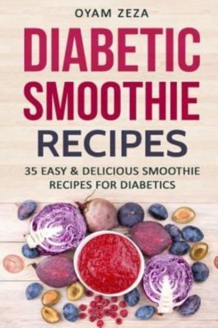 Cover for Oyam Zeza · Diabetic Smoothie Recipes: 35 Easy &amp; Delicious Smoothie Recipes for Diabetics (Taschenbuch) (2017)