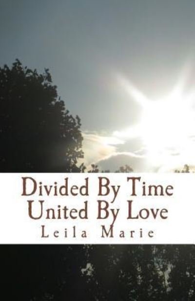 Cover for Leila Marie · Divided by Time United by Love (Paperback Book) (2018)