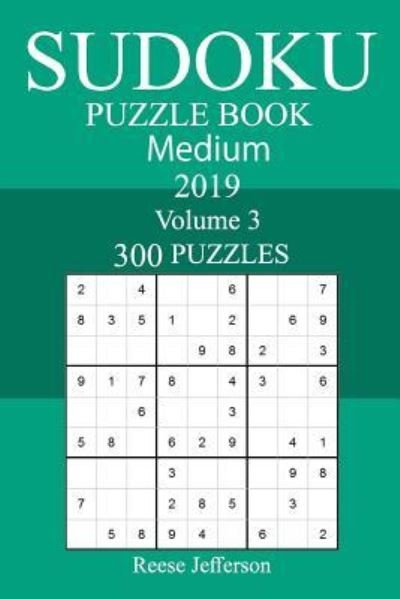 300 Medium Sudoku Puzzle Book 2019 - Reese Jefferson - Książki - CreateSpace Independent Publishing Platf - 9781727258172 - 12 września 2018