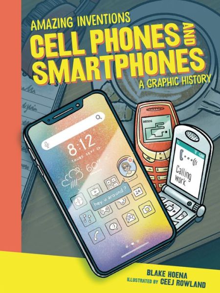 Cover for Blake Hoena · Cell Phones and Smartphones: A Graphic History - Amazing Inventions (Paperback Book) (2021)