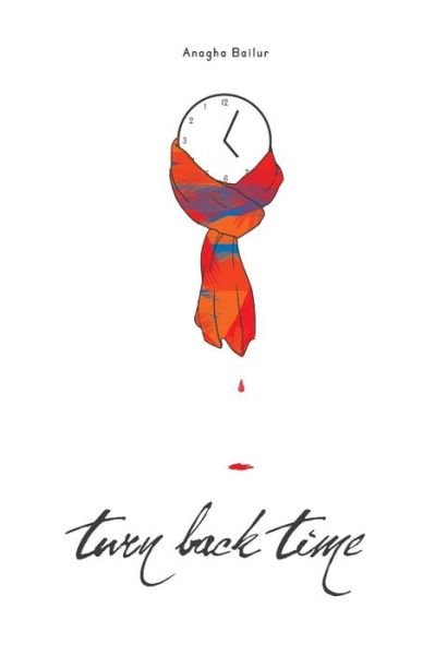 Turn Back Time - Anagha Bailur - Kirjat - Independently Published - 9781728897172 - keskiviikko 24. lokakuuta 2018