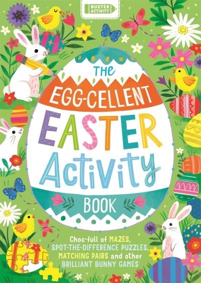 Cover for Buster Books · The Egg-cellent Easter Activity Book: Choc-full of mazes, spot-the-difference puzzles, matching pairs and other brilliant bunny games (Paperback Book) (2022)