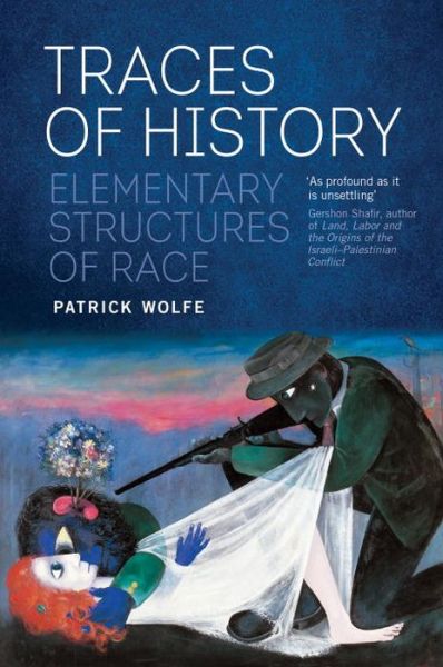 Traces of History: Elementary Structures of Race - Patrick Wolfe - Books - Verso Books - 9781781689172 - January 12, 2016